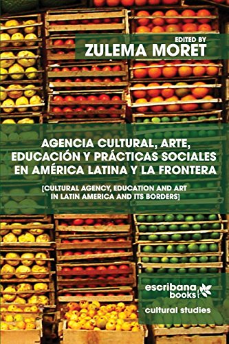 9781940075426: Agencia cultural, arte, educacin y prcticas sociales en Amrica Latina y la frontera - Cultural Agency, Art and Education in Latin America and its Borders
