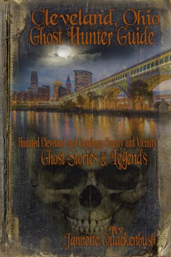 Stock image for Cleveland Ohio Ghost Hunter Guide: Haunted Cleveland, Cuyahoga County and Vicinity (Haunted Ohio Ghost Stories. West Virginia Ghost Stories. . Hiking Trails. By Jannette Quackenbush) for sale by Save With Sam