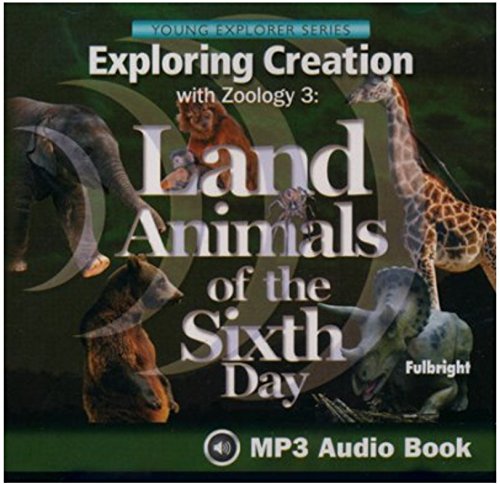 Beispielbild fr EXPLORING CREATION WITH ZOOLOGY 3: LAND ANIMALS OF THE SIXTH DAY AUDIO BOOK zum Verkauf von Seattle Goodwill