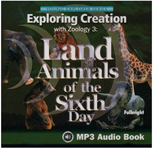 Stock image for EXPLORING CREATION WITH ZOOLOGY 3: LAND ANIMALS OF THE SIXTH DAY AUDIO BOOK for sale by SecondSale