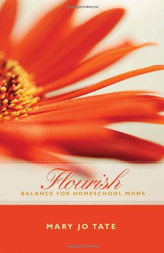 Stock image for Flourish: Balance for Homeschool Moms for sale by Better World Books: West