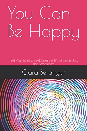 Beispielbild fr You Can Be Happy: Find Your Purpose and Create a Life of Peace, Joy, and Wholeness zum Verkauf von Revaluation Books