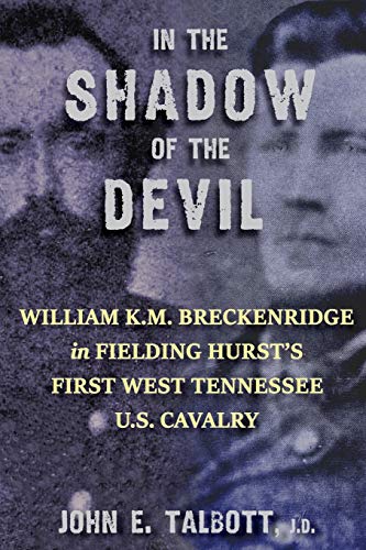 Stock image for In The Shadow of The Devil: William K.M. Breckenridge in Fielding Hurst's First West Tennessee U.S. Cavalry: William K.M. Breckenridge in Fielding Hurst's First West Tennessee Cavalry U.S.A. for sale by GF Books, Inc.