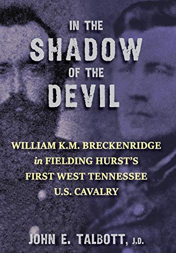 Stock image for In The Shadow of the Devil: William K.M. Breckenridge in Fielding Hurst's First West Tennessee U.S. Cavalry for sale by GF Books, Inc.
