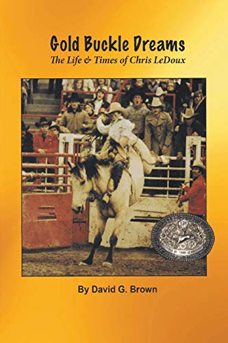 Beispielbild fr Gold Buckle Dreams: The Life & Times of Chris LeDoux zum Verkauf von ThriftBooks-Atlanta