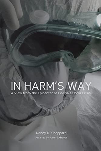 Stock image for In Harm's Way : A View from the Epicenter of Liberia's Ebola Crisis for sale by Better World Books