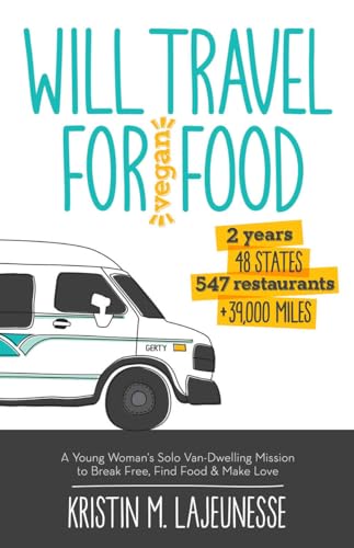 Beispielbild fr Will Travel for Vegan Food : A Young Woman's Solo Van-Dwelling Mission to Break Free, Find Food, and Make Love zum Verkauf von Better World Books