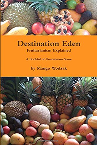 9781940184258: Destination Eden: Fruitarianism Explained