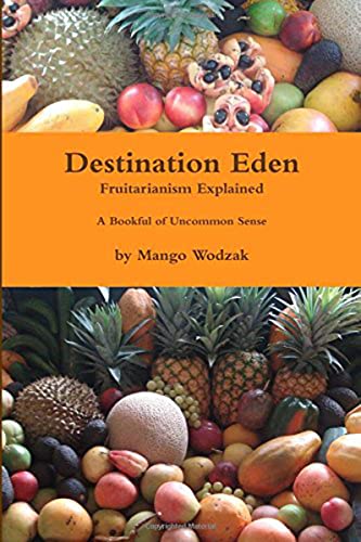 Stock image for Destination Eden Fruitarianism Explained (Second Edition) for sale by HPB-Diamond