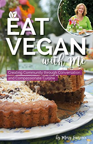 Stock image for Eat Vegan With Me: Creating Community through Conversation and Compassionate Cuisine for sale by suffolkbooks