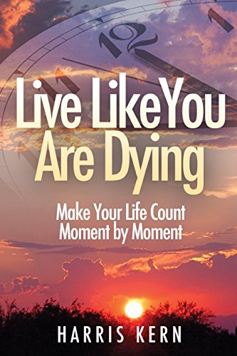 Stock image for Live Like You Are Dying: Make Your Life Count Moment by Moment for sale by Housing Works Online Bookstore