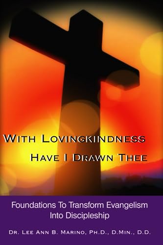 Beispielbild fr With Lovingkindness Have I Drawn Thee Foundations To Transform Evangelism Into Discipleship zum Verkauf von PBShop.store US