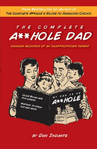 Stock image for The Complete A**hole Dad: Random Musings of an Inappropriate Parent for sale by Wonder Book