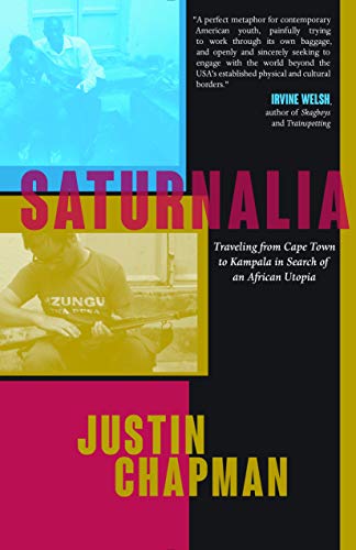 Beispielbild fr Saturnalia: Traveling from Cape Town to Kampala in Search of an African Utopia zum Verkauf von Books of the Smoky Mountains