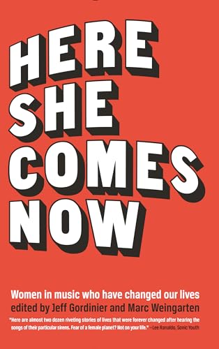 9781940207735: Here She Comes Now: Women in Music Who Have Changed Our Lives