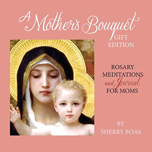 Stock image for A Mother's Bouquet Gift Edition: Rosary Meditations and Journal for Moms for sale by BookMarx Bookstore