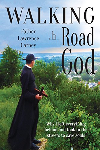 Stock image for Walking the Road to God: Why I left everything behind and took to the streets to save souls for sale by Better World Books