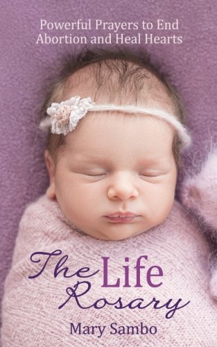 Imagen de archivo de The Life Rosary: Powerful Prayers to End Abortion and Heal Hearts a la venta por Books Unplugged