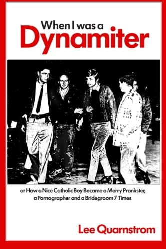 

When I Was a Dynamiter! Or, How a Nice Catholic Boy Became a Merry Prankster, a Pornographer, and a Bridegroom Seven Times [signed]