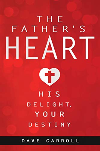 Stock image for The Father's Heart: His Delight, Your Destiny for sale by SecondSale