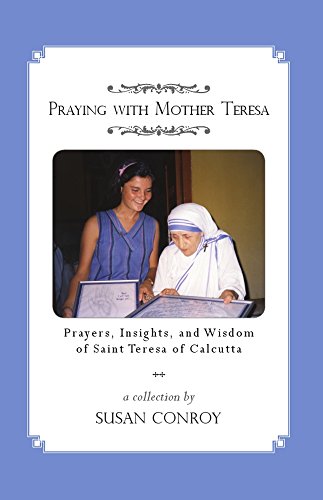 Stock image for Praying with Mother Teresa: Prayers, Insights, and Wisdom of Saint Teresa of Calcutta for sale by ThriftBooks-Dallas