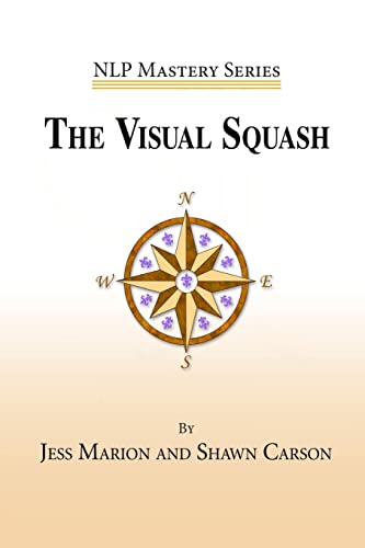 9781940254067: The Visual Squash: An NLP Tool for Radical Change (NLP Mastery)