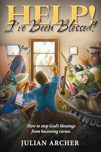 HELP! I've Been Blessed!: How to Stop God's Blessings From Becoming Curses