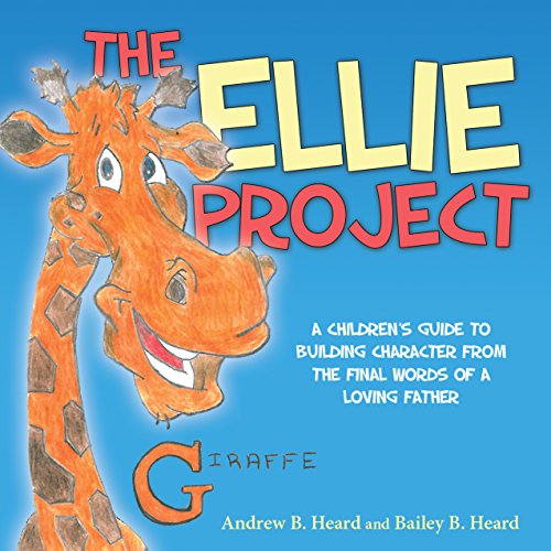 9781940262970: The Ellie Project: A Children's Guide to Building Character from the Final Words of a Loving Father