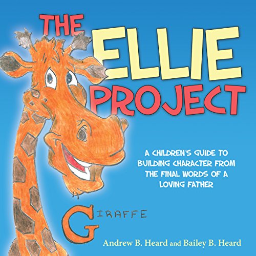 Stock image for The Ellie Project: A Childrens Guide to Building Character from the final words of a Loving Father for sale by HPB-Ruby