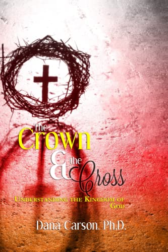 9781940264387: The Crown and the Cross: Understanding the Kingdom of God