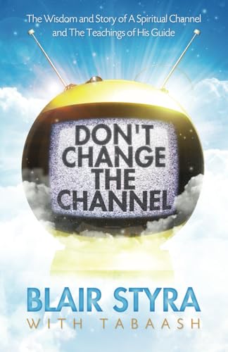 Beispielbild fr Don't Change the Channel: The Wisdom and Story of A Spiritual Channel and the Teachings of His Guide zum Verkauf von SecondSale