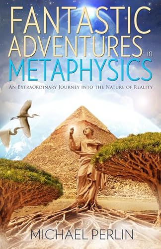 Beispielbild fr Fantastic Adventures in Metaphysics : An Extraordinary Journey into the Nature of Reality zum Verkauf von Better World Books