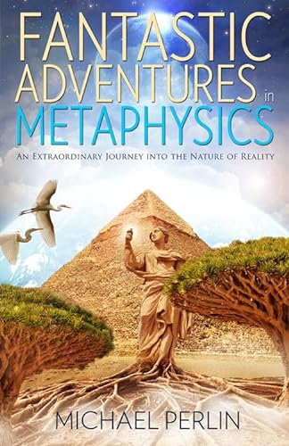 9781940265124: Fantastic Adventures in Metaphysics: An Extraordinary Journey into the Nature of Reality