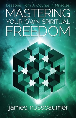 Stock image for Mastering Your Own Spiritual Freedom: Lessons from 'A Course in Miracles' for sale by Books From California