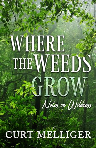 Beispielbild fr Where the Weeds Grow: Notes on Wildness zum Verkauf von Books From California
