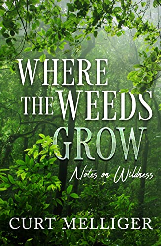 Stock image for Where the Weeds Grow: Notes on Wildness for sale by Bookmonger.Ltd