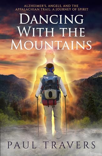 Beispielbild fr Dancing with the Mountains: Alzheimer's, Angels, and the Appalachian Trail: A Journey of Spirit zum Verkauf von Books From California