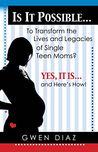 Imagen de archivo de Is it Possible To Transform the Lives and Legacies of Single Teen Moms?: Yes, it is. And Here?s How! a la venta por Books Unplugged