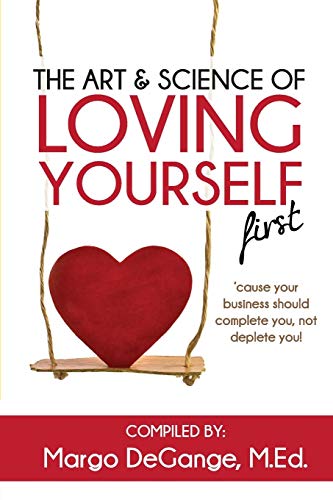 Stock image for The Art & Science of Loving Yourself First: 'Cause Your Business Should Complete You, Not Deplete You! for sale by ThriftBooks-Atlanta