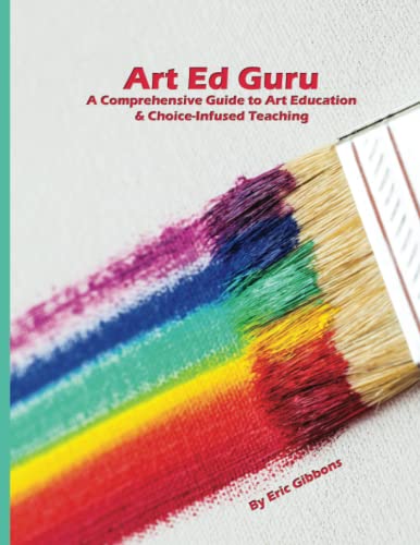 

Art Ed Guru: A Comprehensive Guide to Art Education & Choice-Infused Teaching