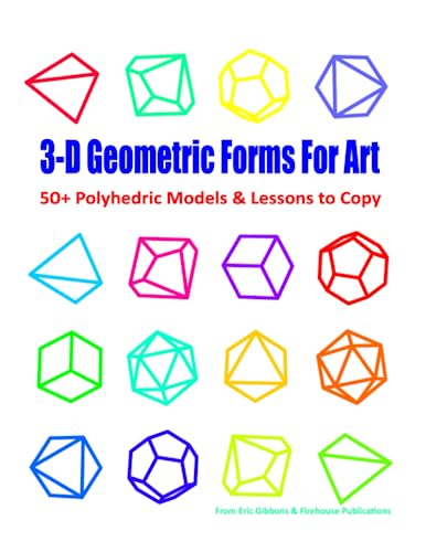 Imagen de archivo de 3-D Geometric Forms For Art: 50+ Polyhedric Models & Lessons to Copy a la venta por GF Books, Inc.