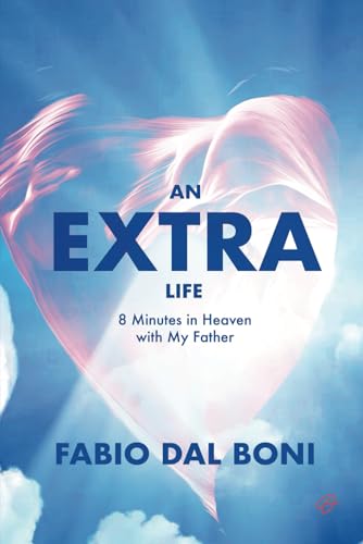 Stock image for An Extra Life: 8 Minutes in Heaven with My Father for sale by BombBooks