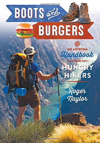 Stock image for Boots & Burgers: An Arizona Handbook for Hungry Hikers for sale by ThriftBooks-Atlanta