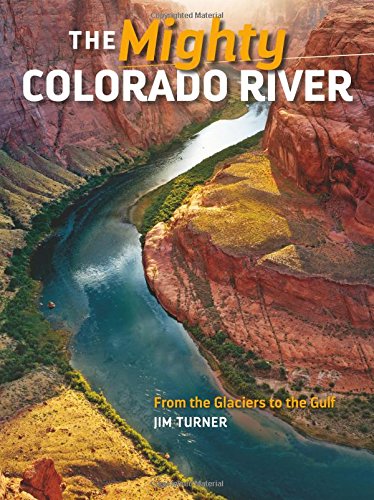 Imagen de archivo de The Mighty Colorado River: From the Glaciers to the Gulf a la venta por SecondSale