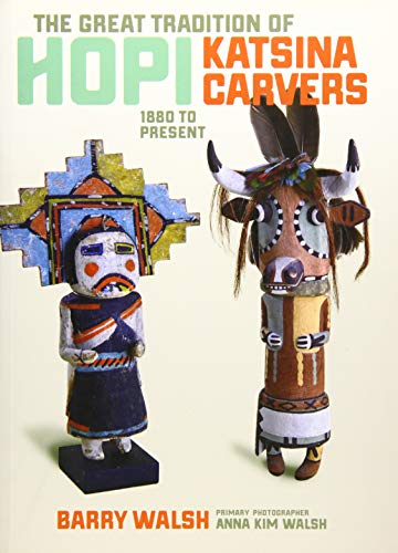 Beispielbild fr The Great Tradition of Hopi Katsina Carvers: 1880 to Present zum Verkauf von Terrence Murphy