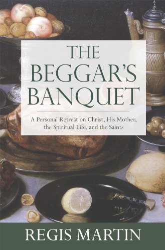 Imagen de archivo de The Beggar's Banquet: A Personal Retreat on Christ, His Mother, the Spiritual Life, and the Saints a la venta por Orion Tech