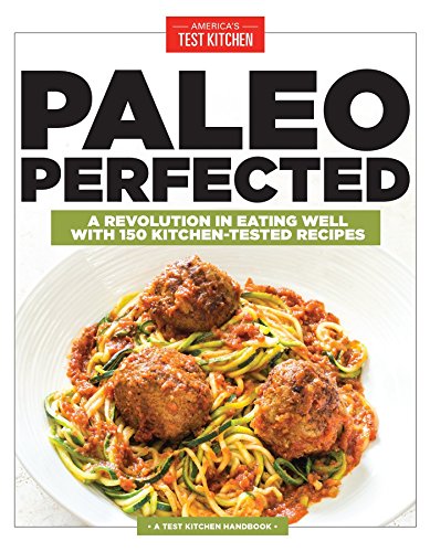 Stock image for Paleo Perfected: A Revolution in Eating Well with 150 Kitchen-Tested Recipes for sale by Gulf Coast Books