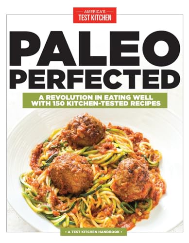 Stock image for Paleo Perfected: A Revolution in Eating Well with 150 Kitchen-Tested Recipes for sale by Orion Tech