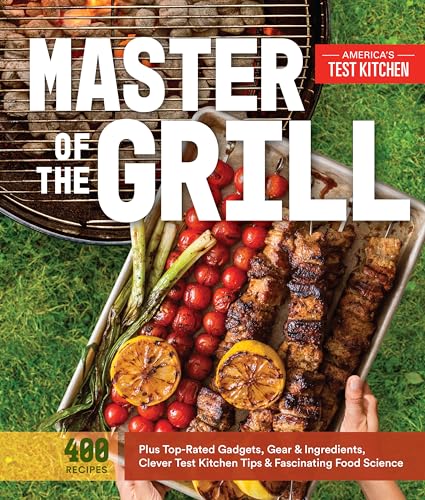 Stock image for Master of the Grill: Foolproof Recipes, Top-Rated Gadgets, Gear, & Ingredients Plus Clever Test Kitchen Tips & Fascinating Food Science for sale by Hippo Books