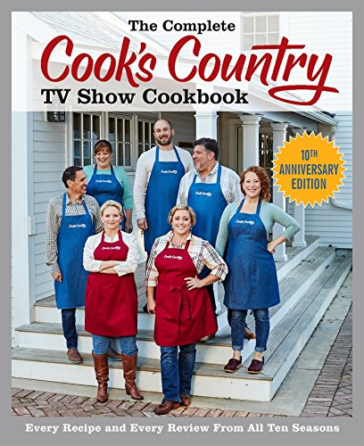 Stock image for The Complete Cooks Country TV Show Cookbook 10th Anniversary Edition: Every Recipe and Every Review From All Ten Seasons (COMPLETE CCY TV SHOW COOKBOOK) for sale by Seattle Goodwill